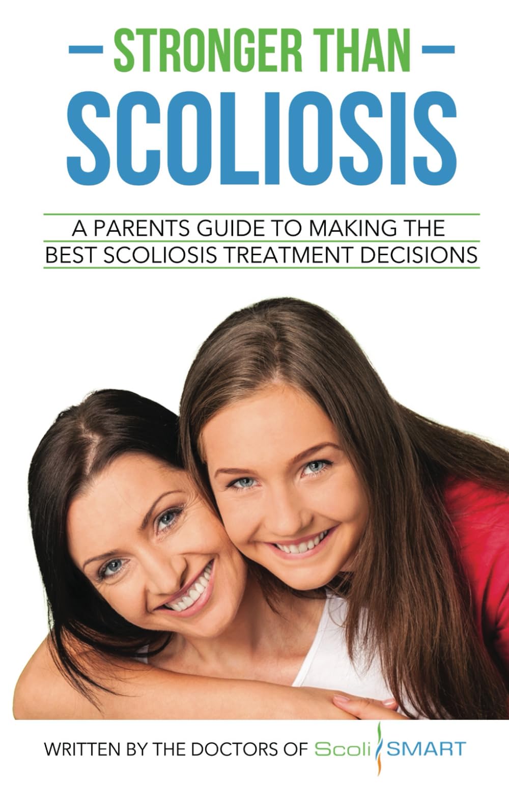 Stronger Than Scoliosis: A parents guide to making the best scoliosis treatment decisions