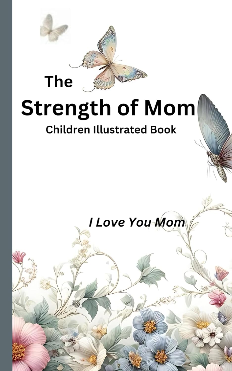 The Strength of Mom: I Love You Mom - Children Illustrated Book
