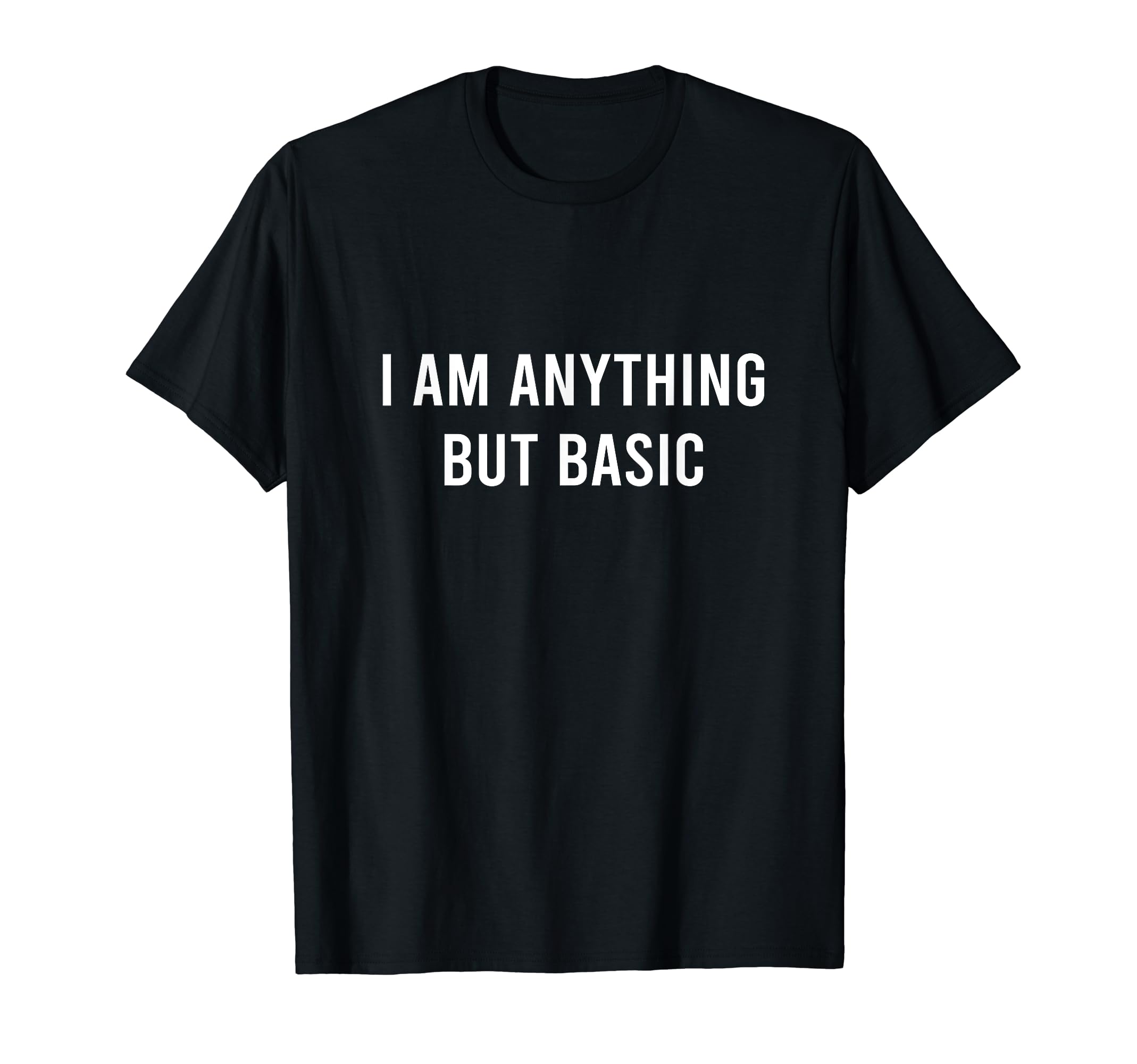 I Am Anything But Basic Funny T-Shirt