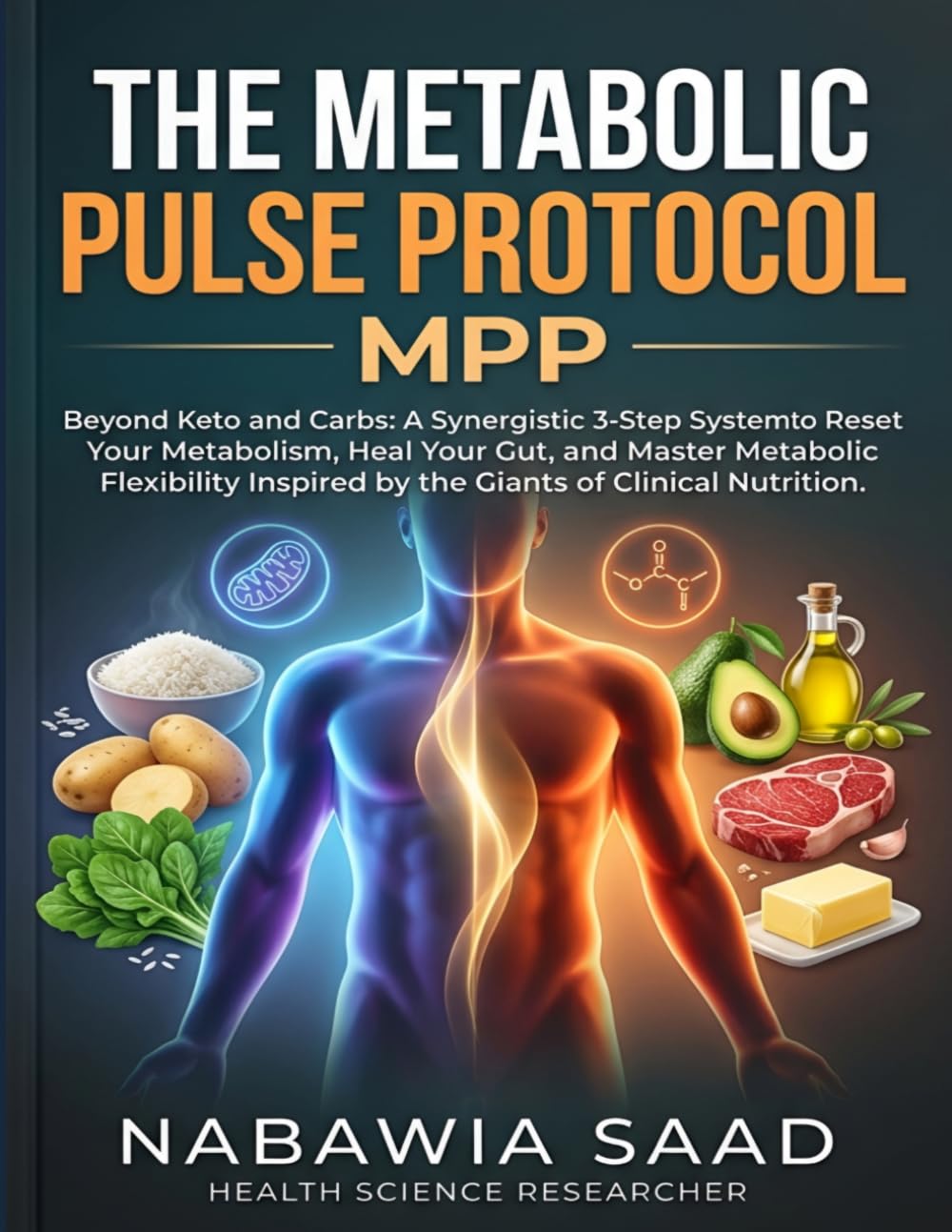 The Metabolic Pulse Protocol (MPP): Beyond Keto and Carbs: A Synergistic 3-Step System to Reset Your Metabolism, Heal Your Gut, and Master Metabolic ... Inspired by the Giants of Clinical Nutrition.