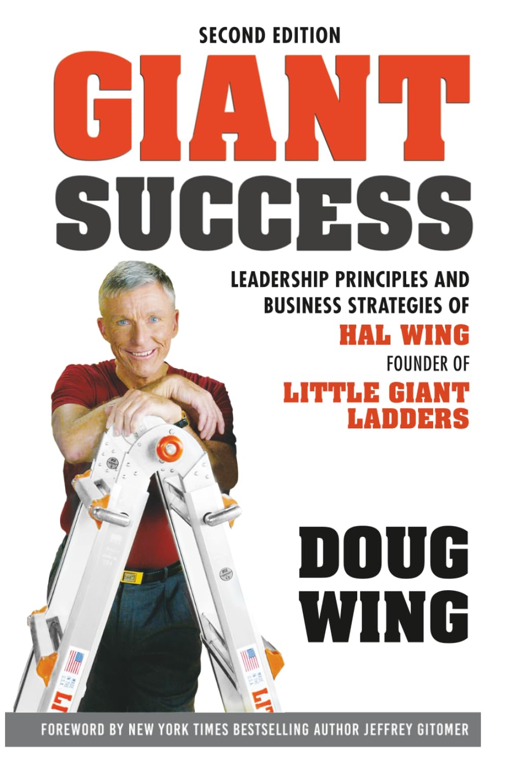 Giant Success: Leadership Principles and Business Strategies of Hal Wing, Founder of Little Giant Ladders