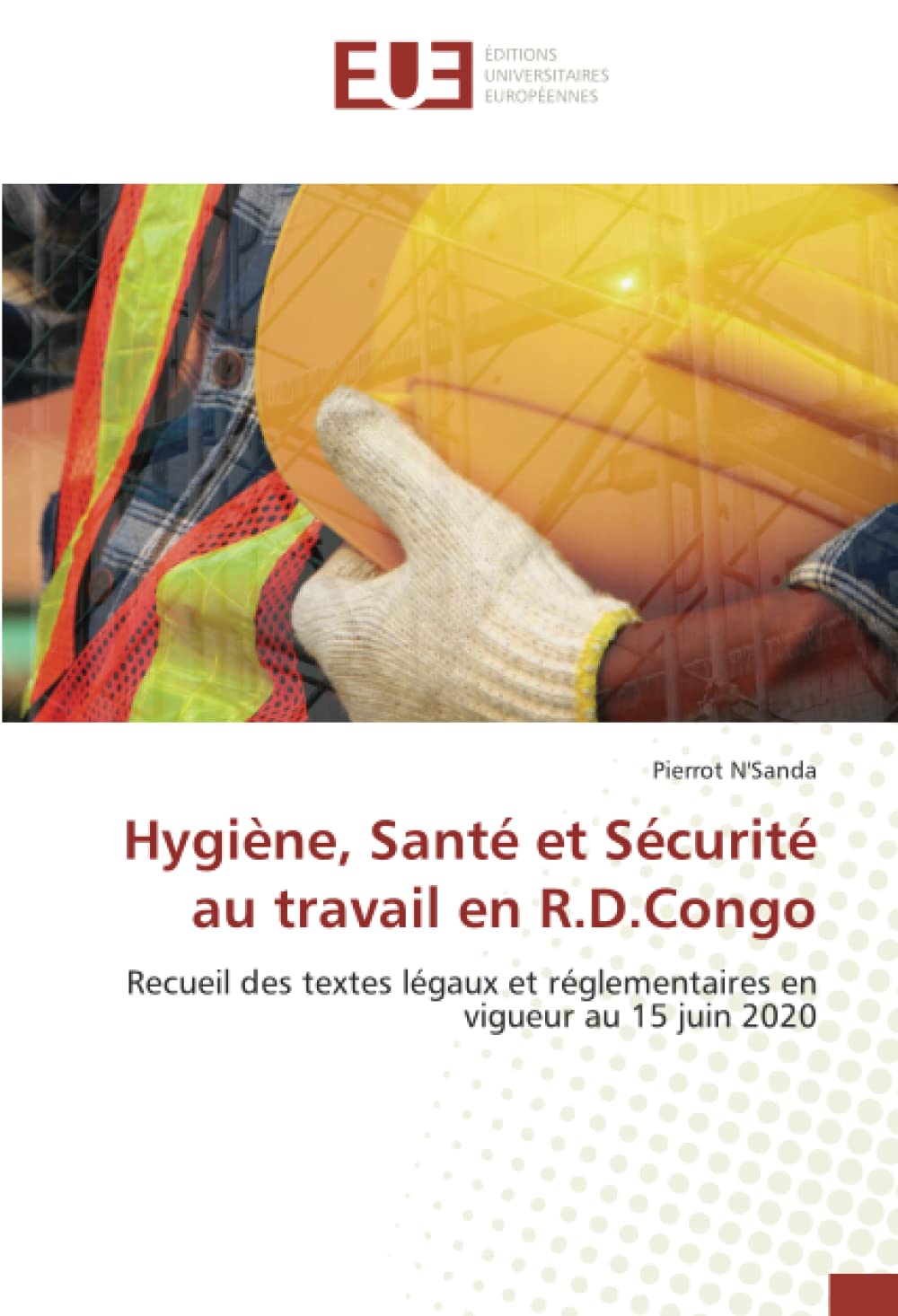 Hygiène, Santé et Sécurité au travail en R.D.Congo: Recueil des textes légaux et réglementaires en vigueur au 15 juin 2020