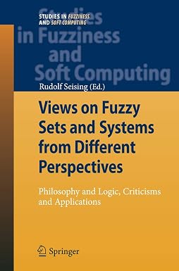 Views on Fuzzy Sets and Systems from Different Perspectives: Philosophy and Logic, Criticisms and Applications: 243 2009th Edition book cover