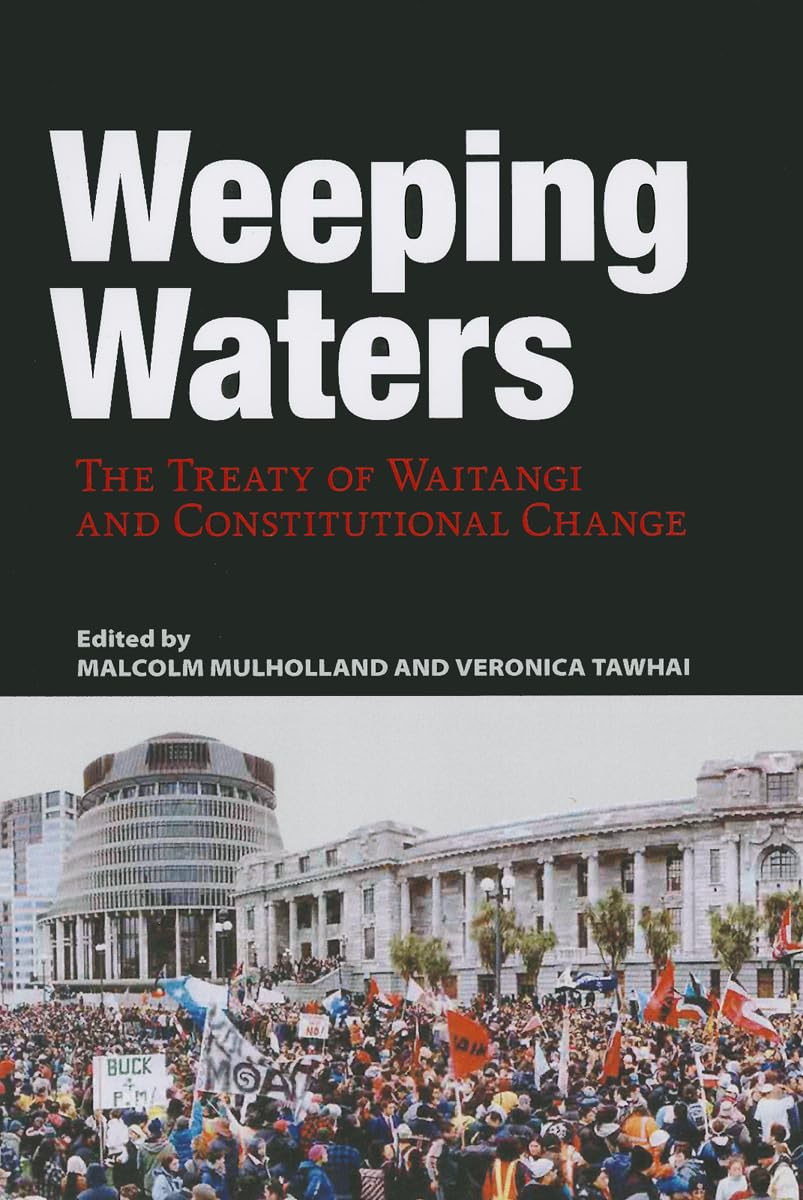 Buy Weeping Waters: The Treaty of Waitangi and Constitutional Change — BookShops.in