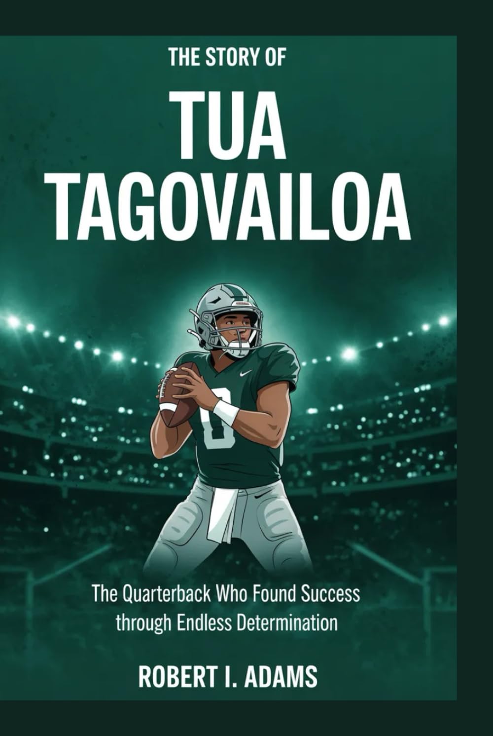 The Story of Tua Tagovailoa: The Quarterback Who Found Success Through Endless Determination