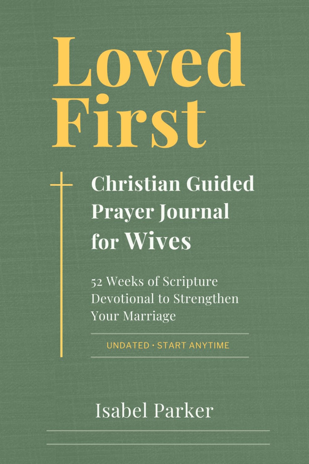 Loved First Christian Guided Prayer Journal for Wives: 52 Weeks of Scripture Devotional to Strengthen Your Marriage (A Parker Prayer Series)