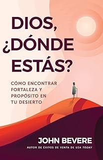 Dios, ¿dónde estás?: Cómo encontrar fortaleza y propósito en tu desierto (Spanish Edition)