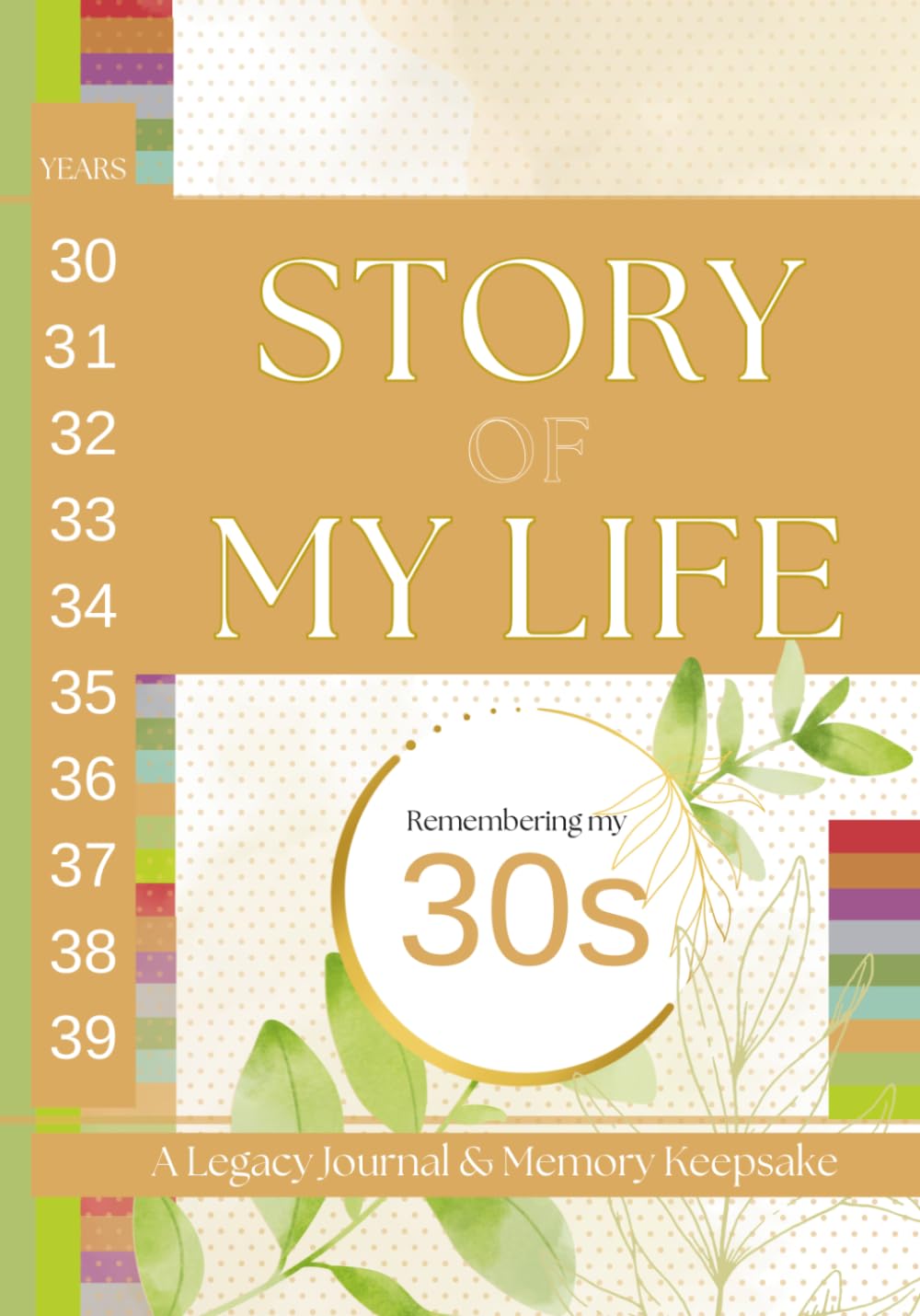 Story of My Life: Remembering My 30s: A Legacy Journal & Memory Keepsake