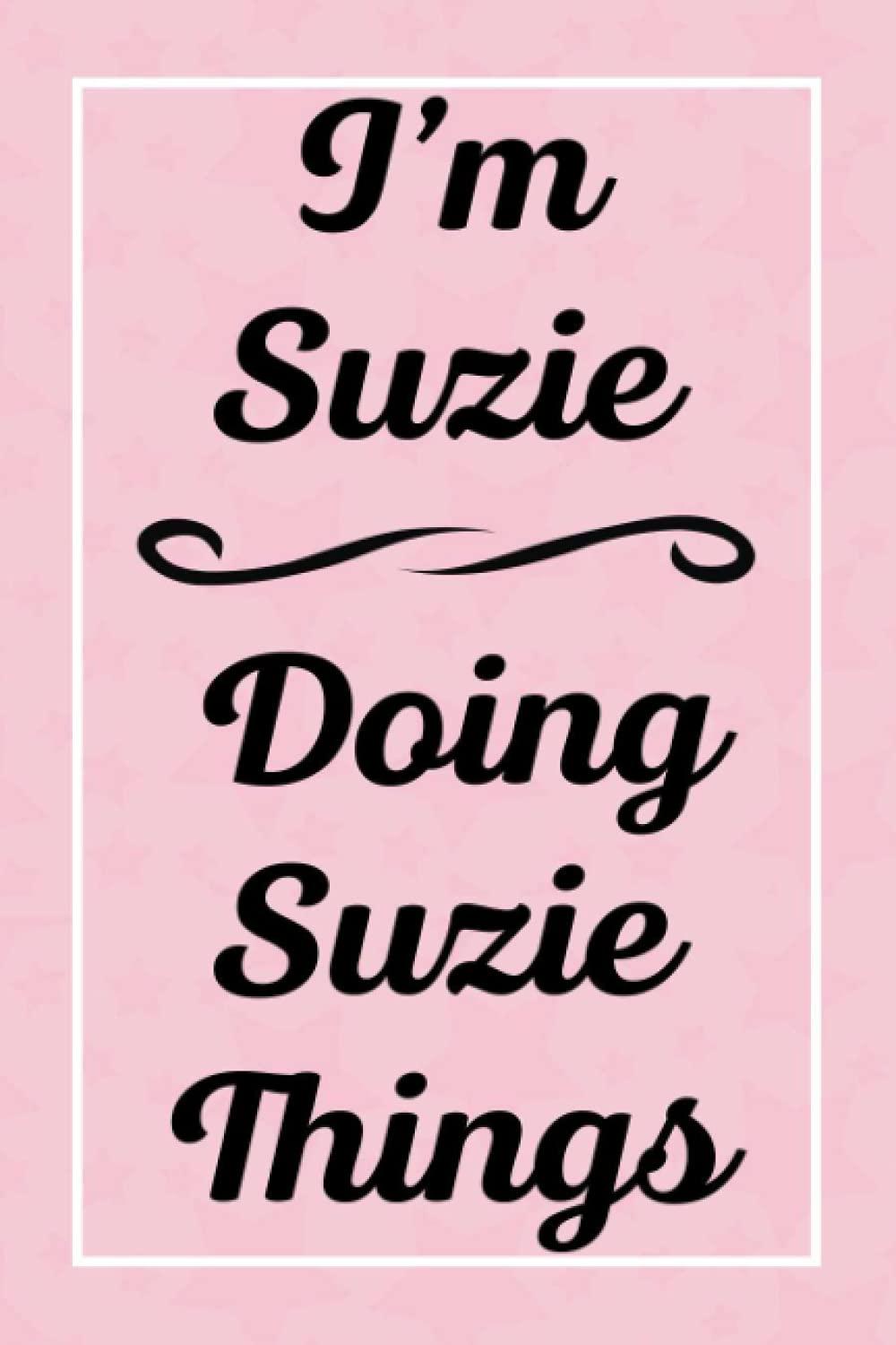 I'm Suzie Doing Suzie Things: Perfect for Sketching Drawing Noting and Writing, 120 Pages, 6x9