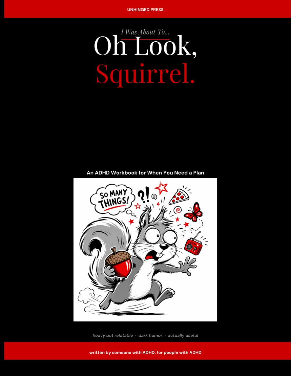 I Was About To...Oh Look Squirrel: An ADHD Workbook for When You Need a Plan. But Can't Plan the Plan.