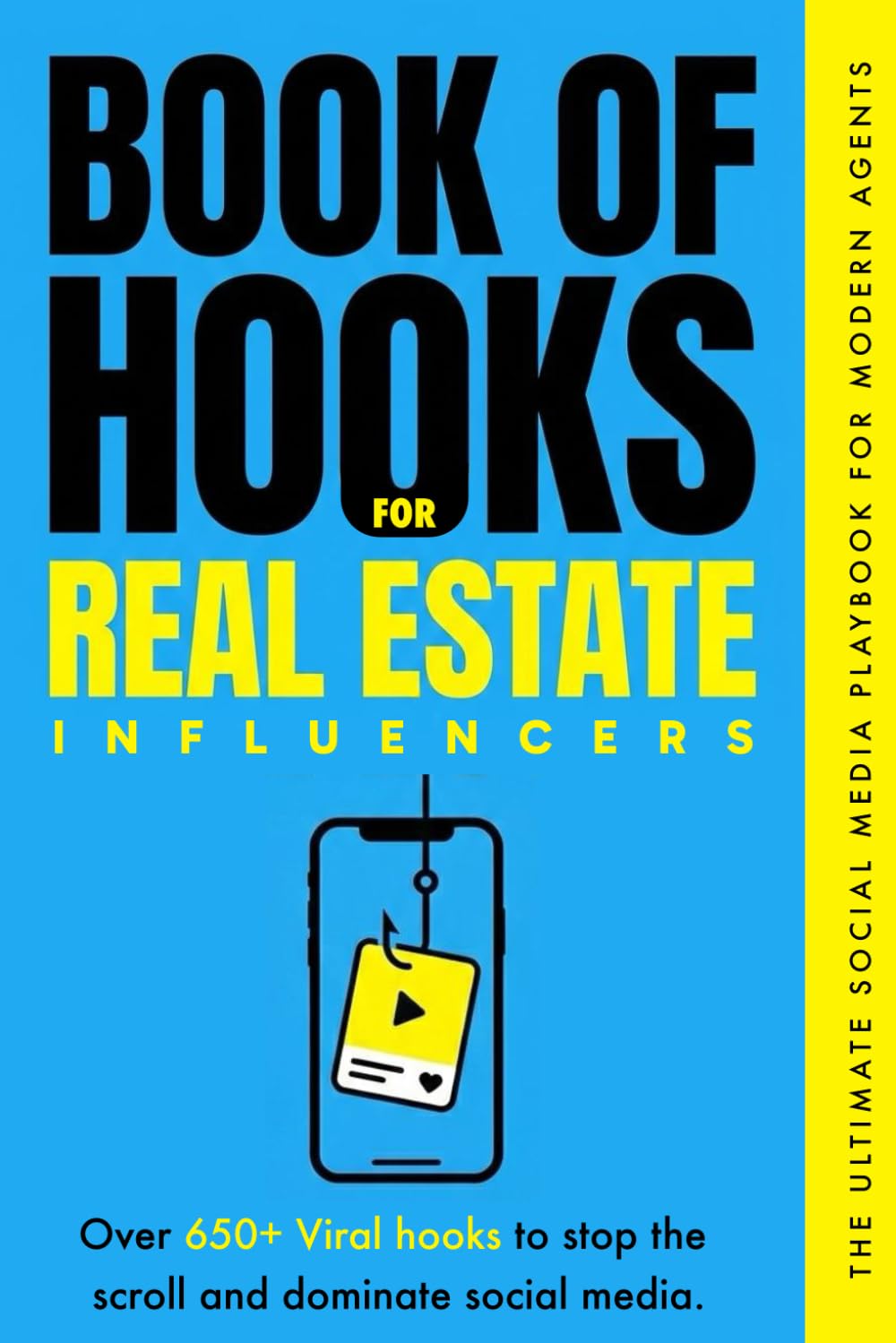Book Of Hooks for Real Estate Influencers: Over 650+ Viral hooks to stop the scroll and dominate social media. The ultimate social media playbook for modern agents