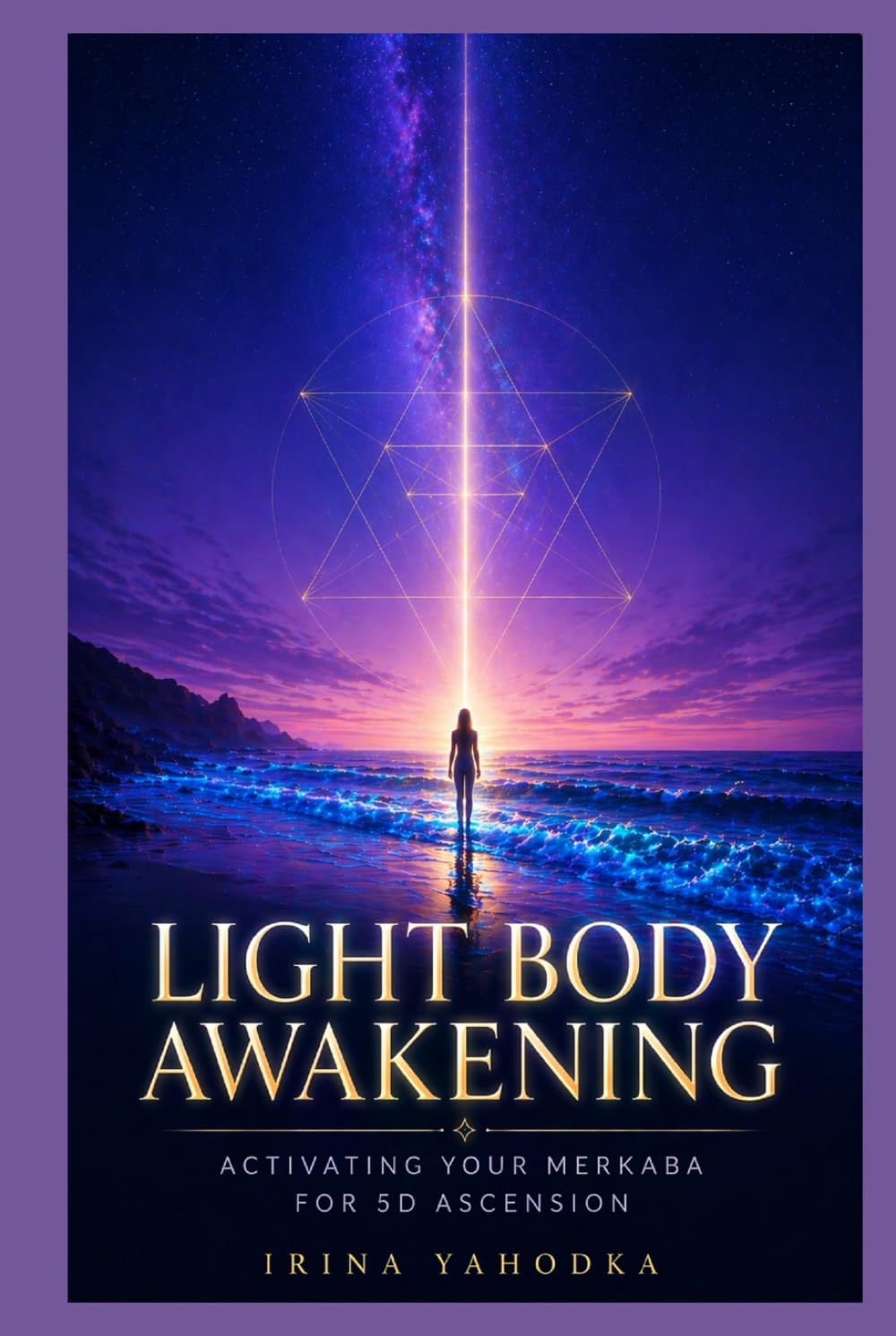Light Body Awakening: Activating Your Merkaba, Crystalline DNA, and Multidimensional Energy Field for the 5D Ascension (The 5D Shift Collection)