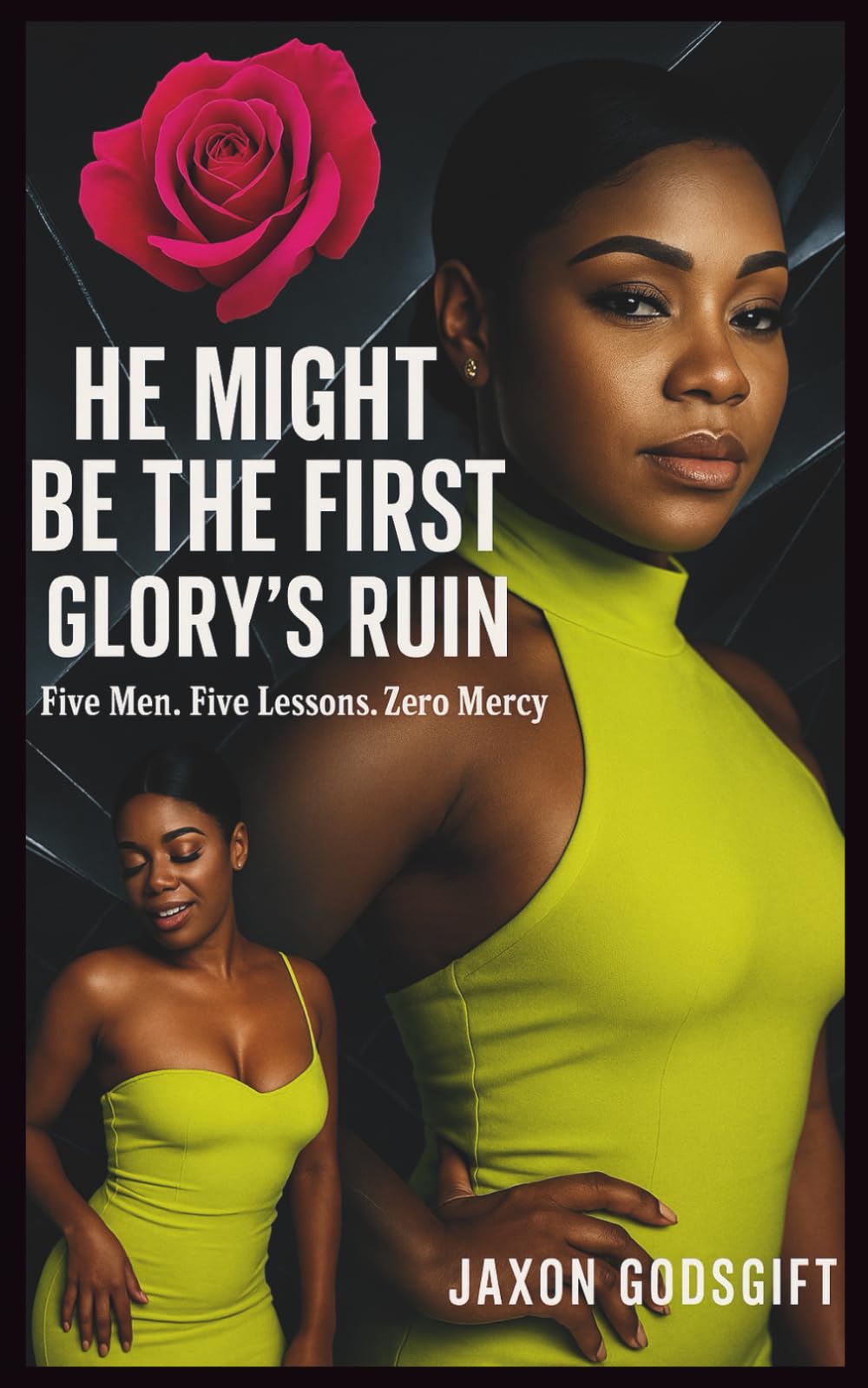 HE MIGHT BE FIRST: GLORY'S RUIN: FIVE MEN. FIVE LESSONS. ZERO MERCY