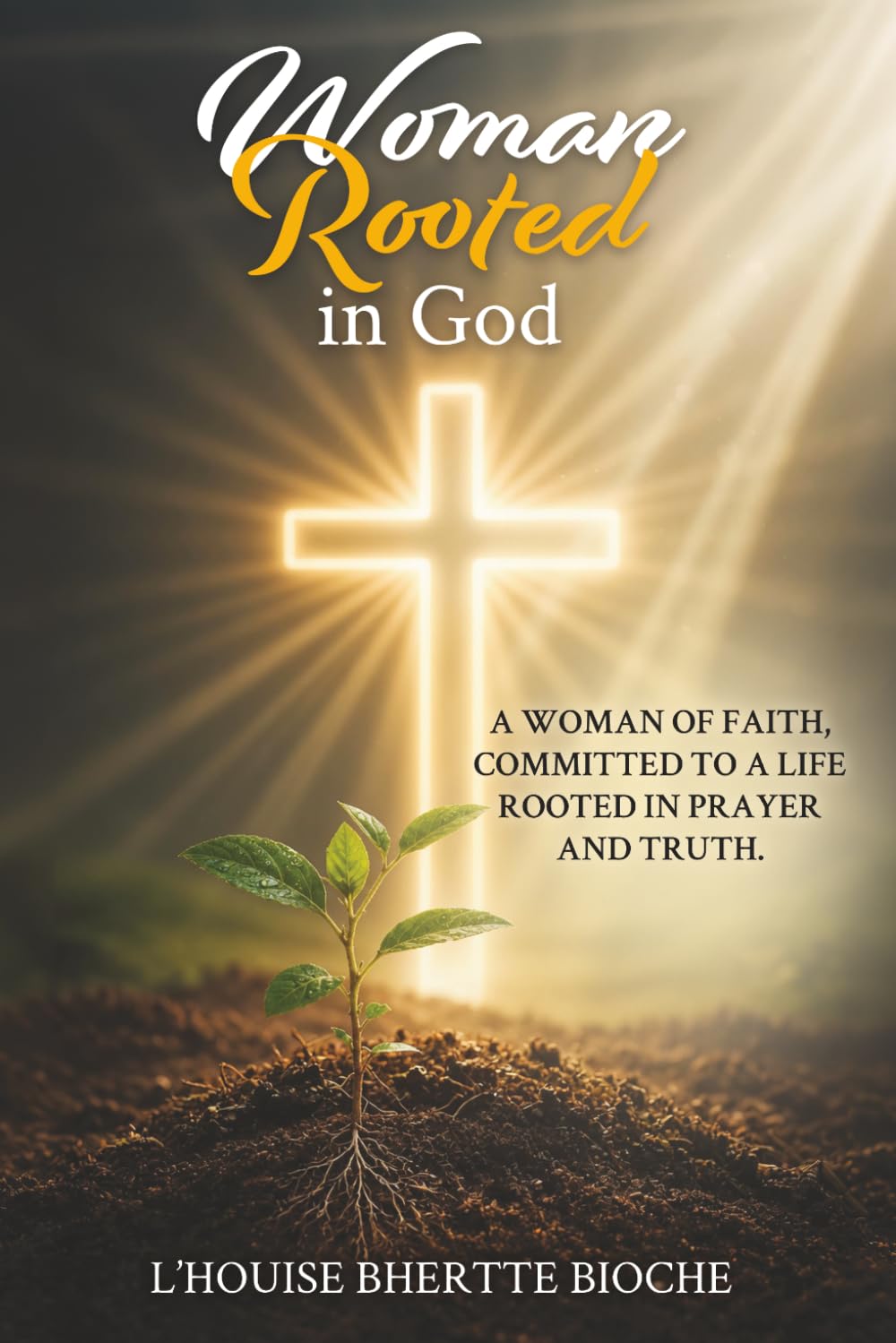 A Woman Rooted in God: Woman of Faith: A Spiritual Journey
