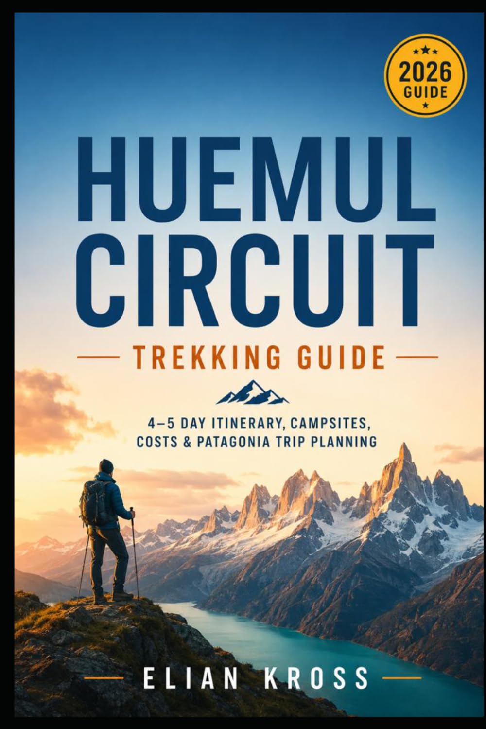 Huemul Circuit Trekking Guide: 4–5 Day Itinerary, Campsites, Costs & Patagonia Trip Planning