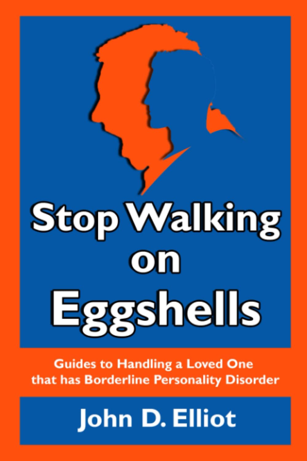 Stop Walking on Eggshells: Guides to Handling a Loved One that has Borderline Personality Disorder.