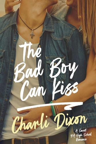 The Bad Boy Can Kiss: A Sweet YA High School Romance