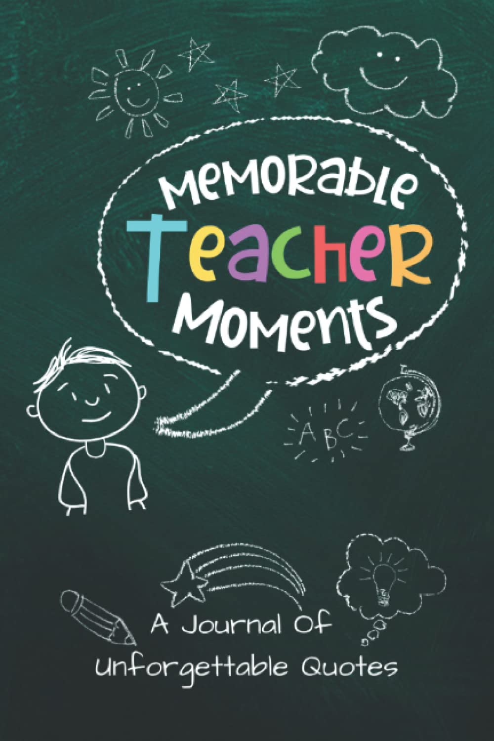 Memorable Teacher Moments - A Journal Of Unforgettable Quotes: Gift Quote Journal For Teachers To Write Down Funny & Cute Quotes From Their Students