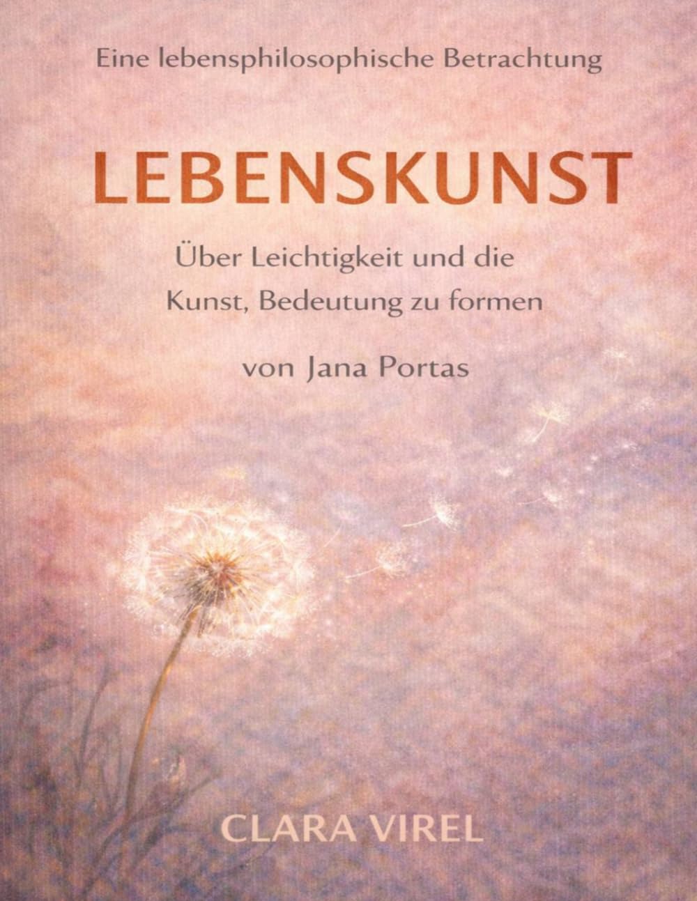Eine lebensphilosophische Betrachtung von Lebenskunst von Jana Portas: Über Leichtigkeit und die Kunst, Bedeutung zu formen