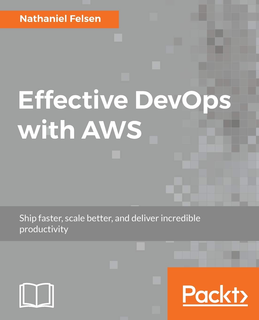 Effective DevOps with AWS: Ship faster, scale better, and deliver incredible productivity