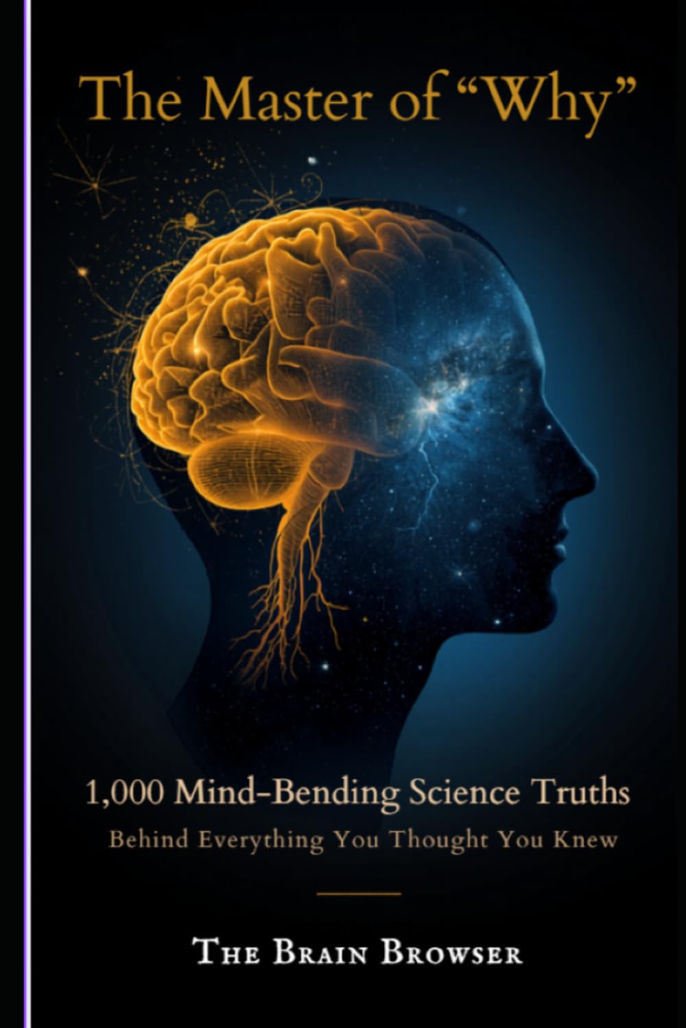 The Master of "Why": 1,000 Mind-Bending Science Truths Behind Everything You Thought You Knew