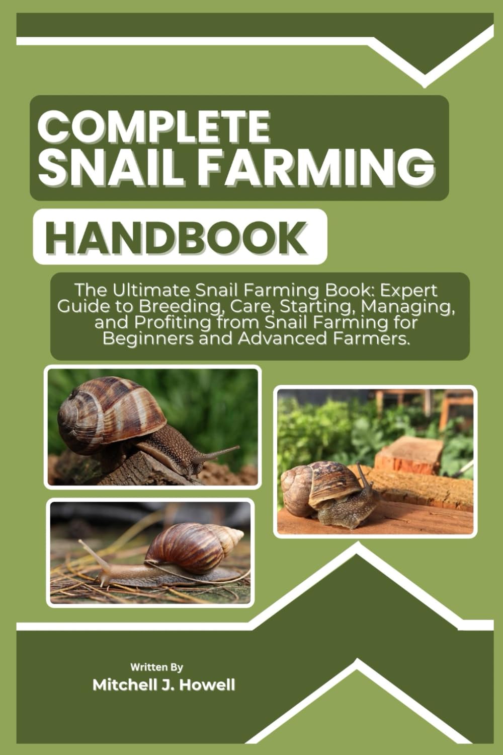 COMPLETE SNAIL FARMING HANDBOOK: The Ultimate Snail Farming Book: Expert Guide to Breeding, Care, Starting, Managing, and Profiting from Snail Farming for Beginners and Advanced Farmers.