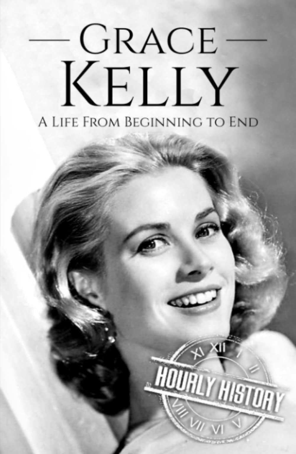 Grace Kelly: A Life from Beginning to End