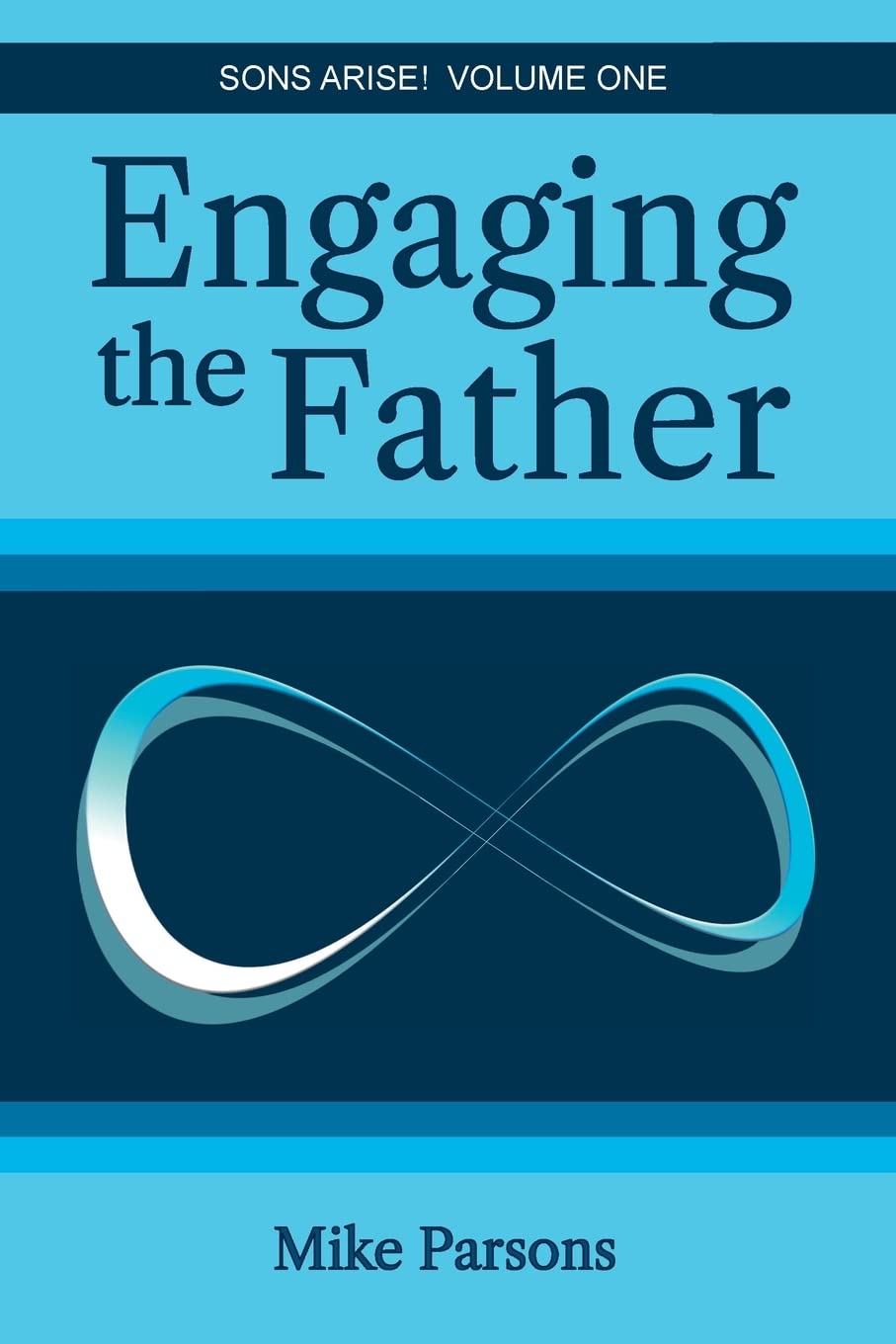 Engaging the Father: Sons Arise! Volume One: 1