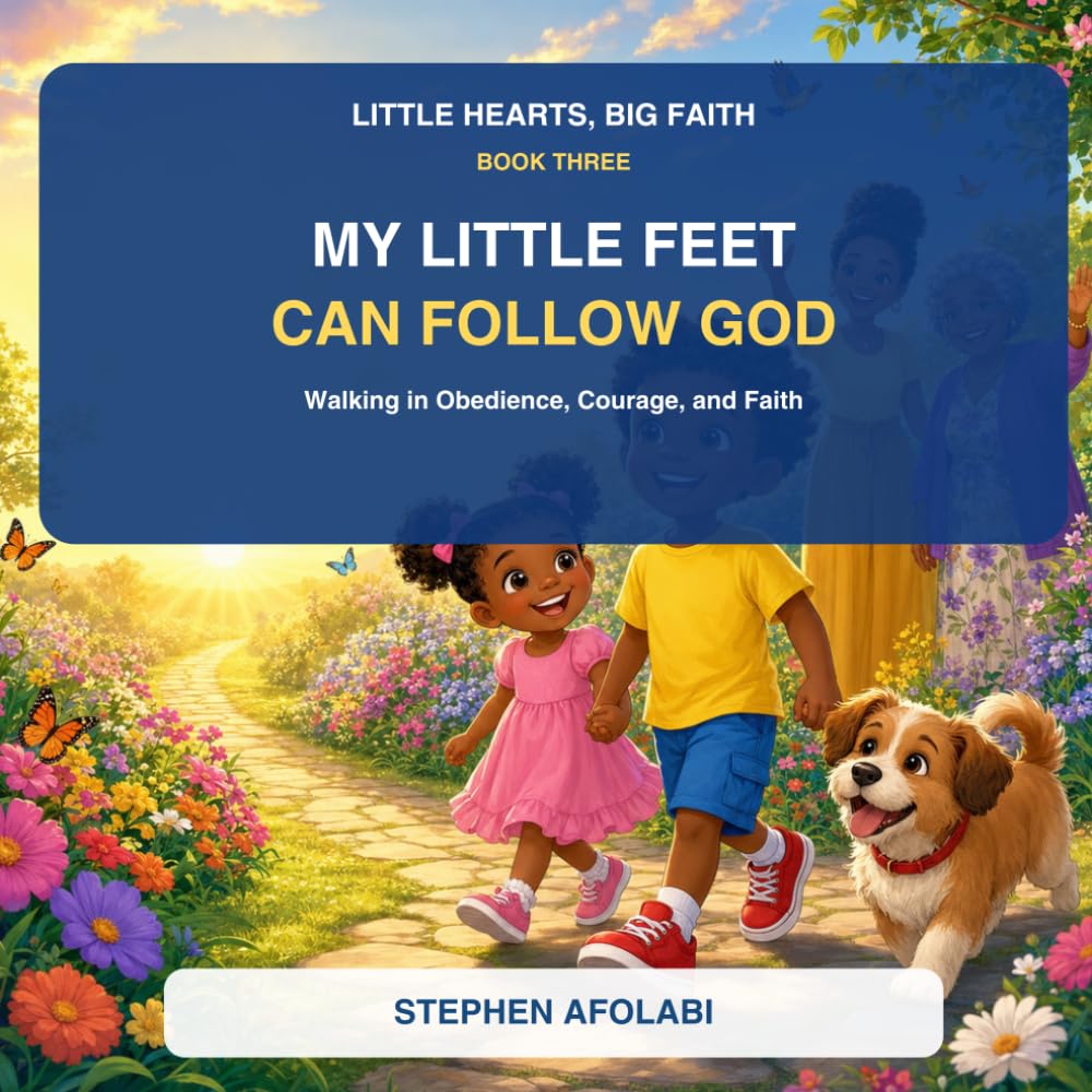 My Little feet can Follow God: Walking in Obedience Courage and Faith (Little Hearts, Big Faith)