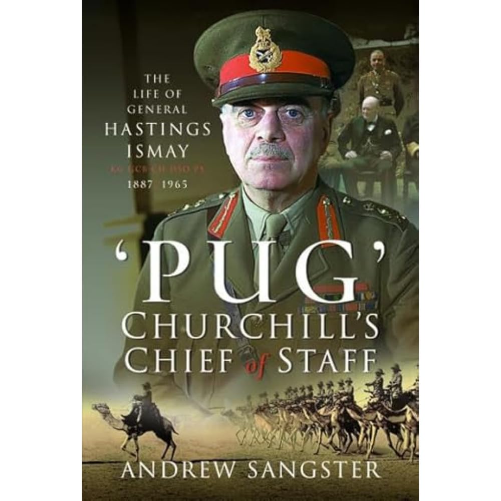 Pug - Churchill's Chief of Staff : The Life of General Hastings Ismay KG GCB ...
