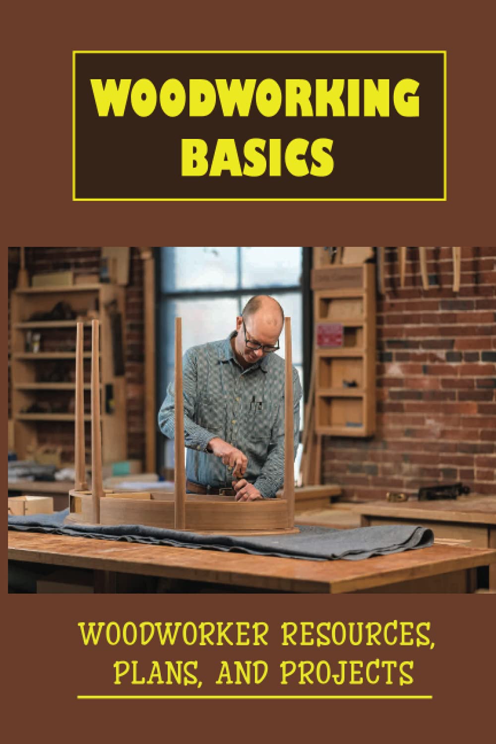 Woodworking Basics: Woodworker Resources, Plans, And Projects: Choosing The Perfect Wood For Your Woodwork Project