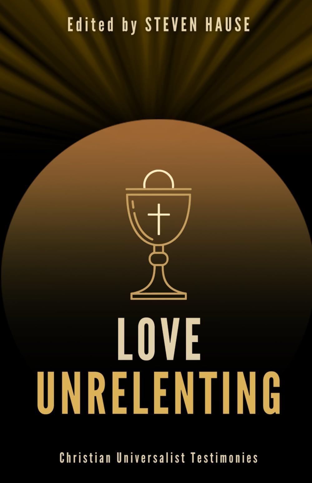 Love Unrelenting: Christian Universalist Testimonies