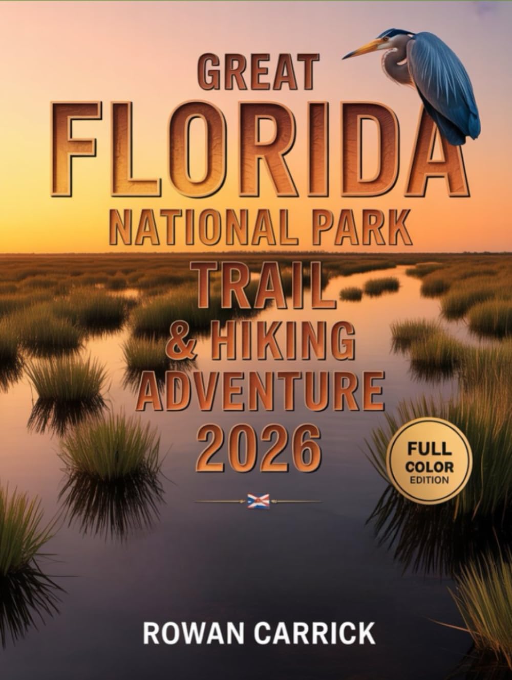 GREAT FLORIDA NATIONAL PARK TRAIL &HIKING ADVENTURE 2026: A TRAILBLAZER’S GUIDE TO WILDLIFE, WATERWAYS & WILDERNESS WONDERS ACROSS FLORIDA’S UNTAMED PARKS