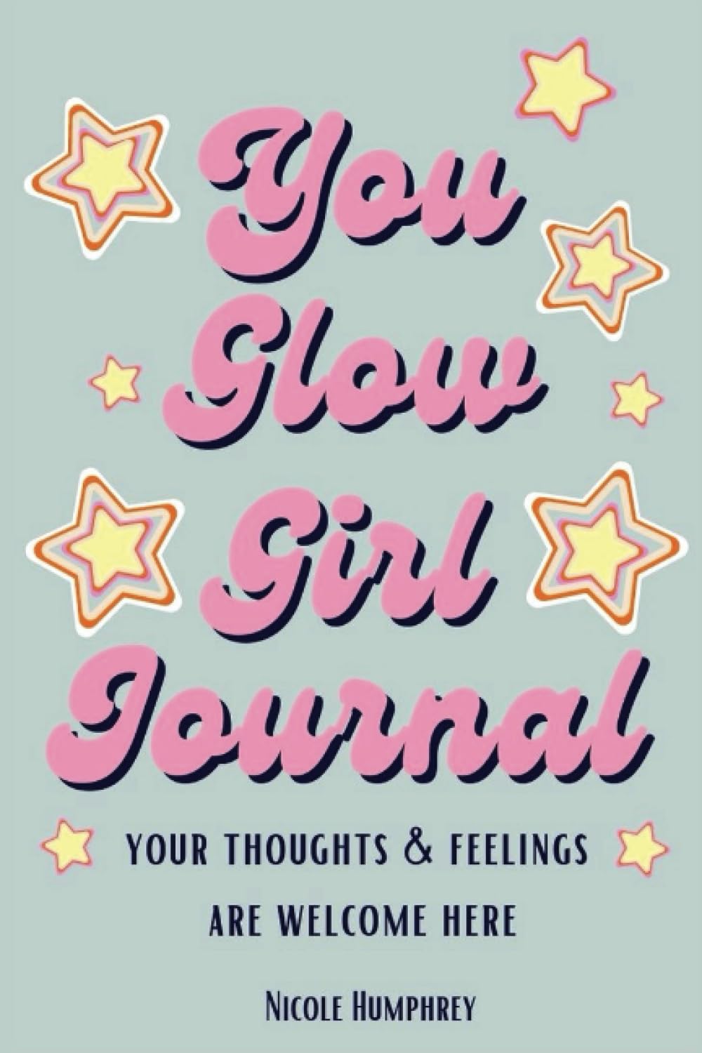 You Glow Girl Journal: Your Thoughts and Feelings are Welcome Here