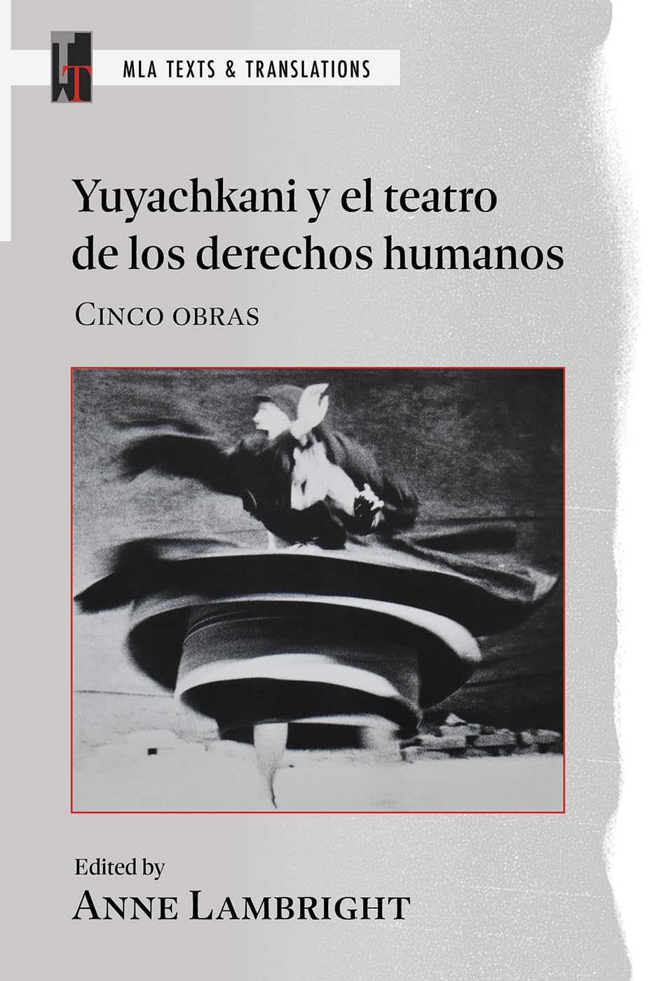 Yuyachkani Y El Teatro De Los Derechos Humanos: Cinco Obras (MLA Texts and Translations)