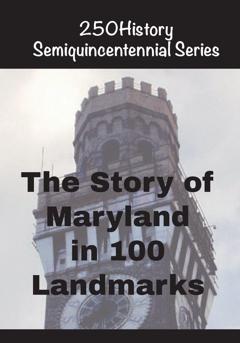 The Story of Maryland In 100 Landmarks (250history Semiquincentennial)