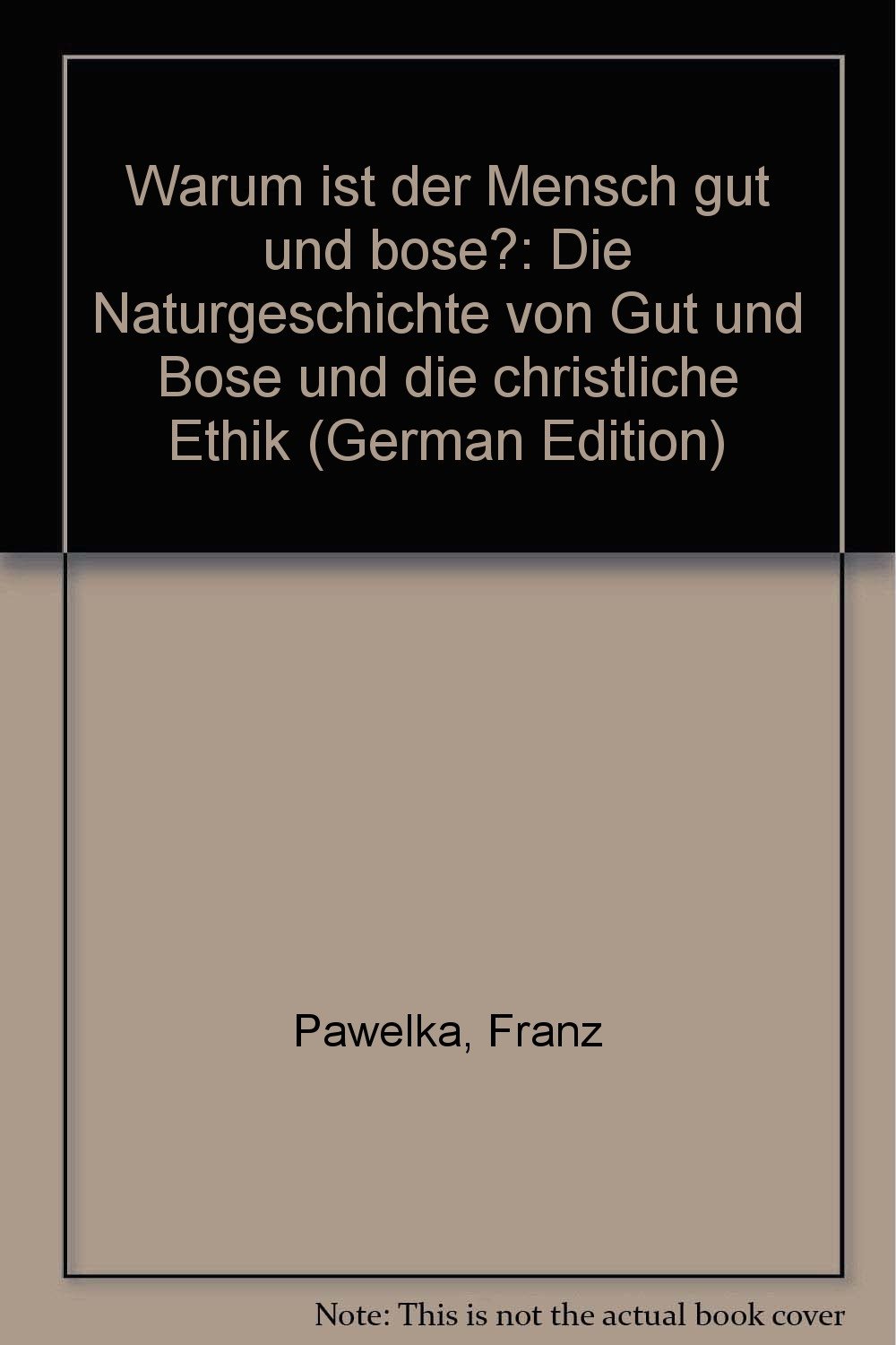 Ist Der Mensch Gut Oder Böse Warum ist der Mensch gut und böse?: Die Naturgeschichte von Gut und