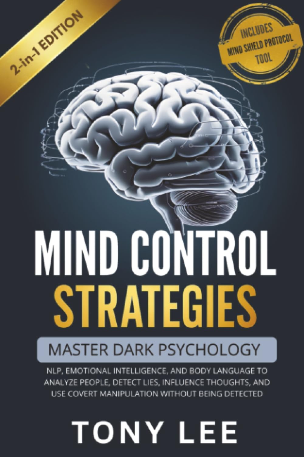 Mind Control Strategies: Master Dark Psychology, NLP, Emotional Intelligence, and Body Language to Analyze People, Detect Lies, Influence Thoughts, ... (The Self-Improvement & Mind-Hacking Series)