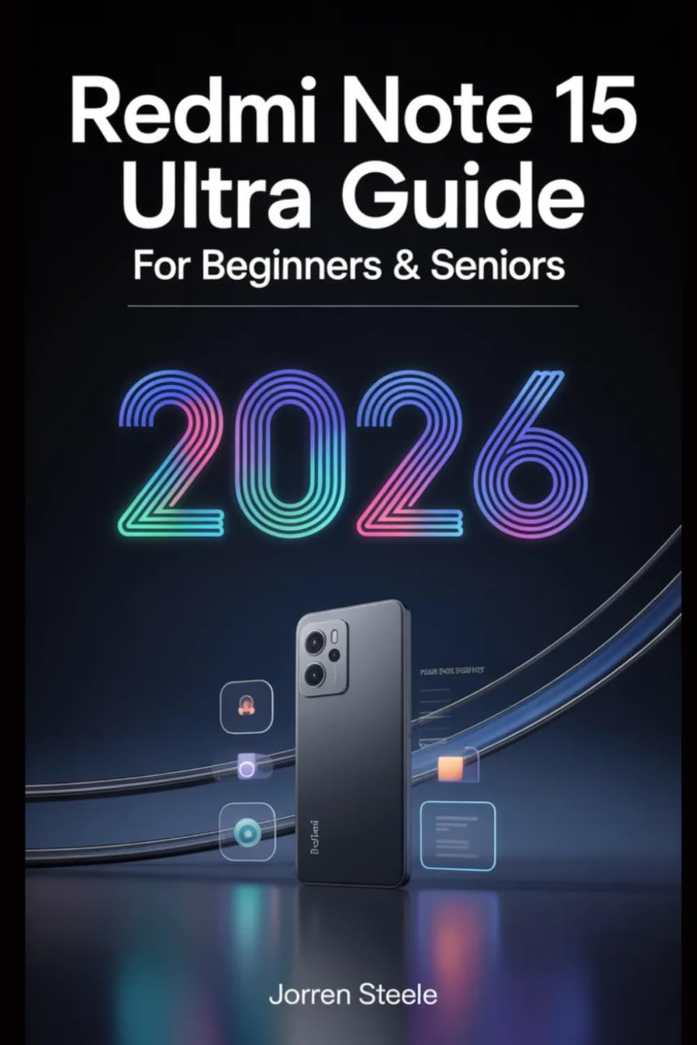 Xiaomi 15 Ultra User Guide for Beginners & Seniors 2026: A Complete Step-by-Step Guide to Setting Up, Optimizing, and Mastering Your Device with Expert Tips and Troubleshooting Solutions