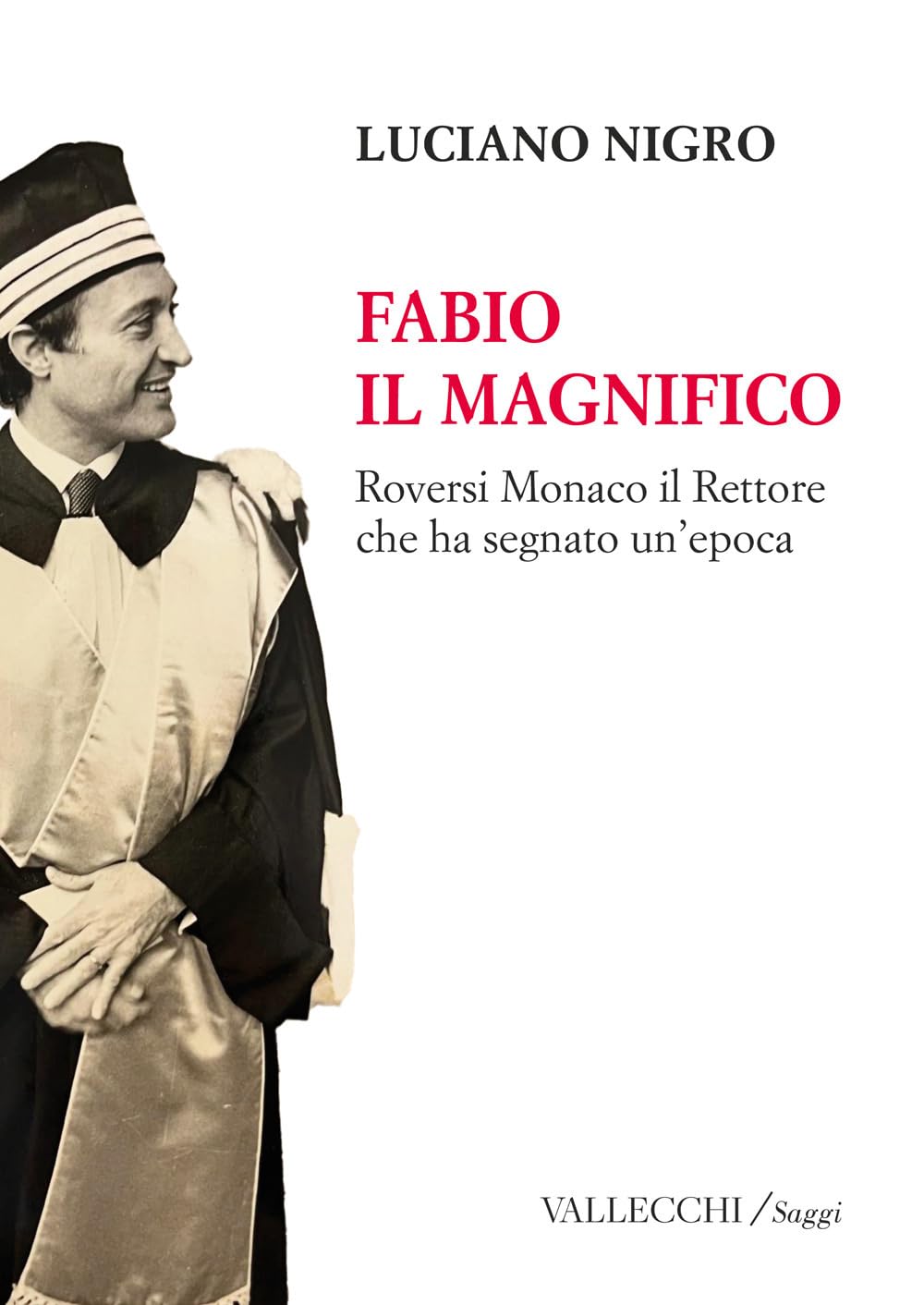 Fabio Il Magnifico. Roversi Monaco Il Rettore Che Ha Segnato Un'epoca - 4