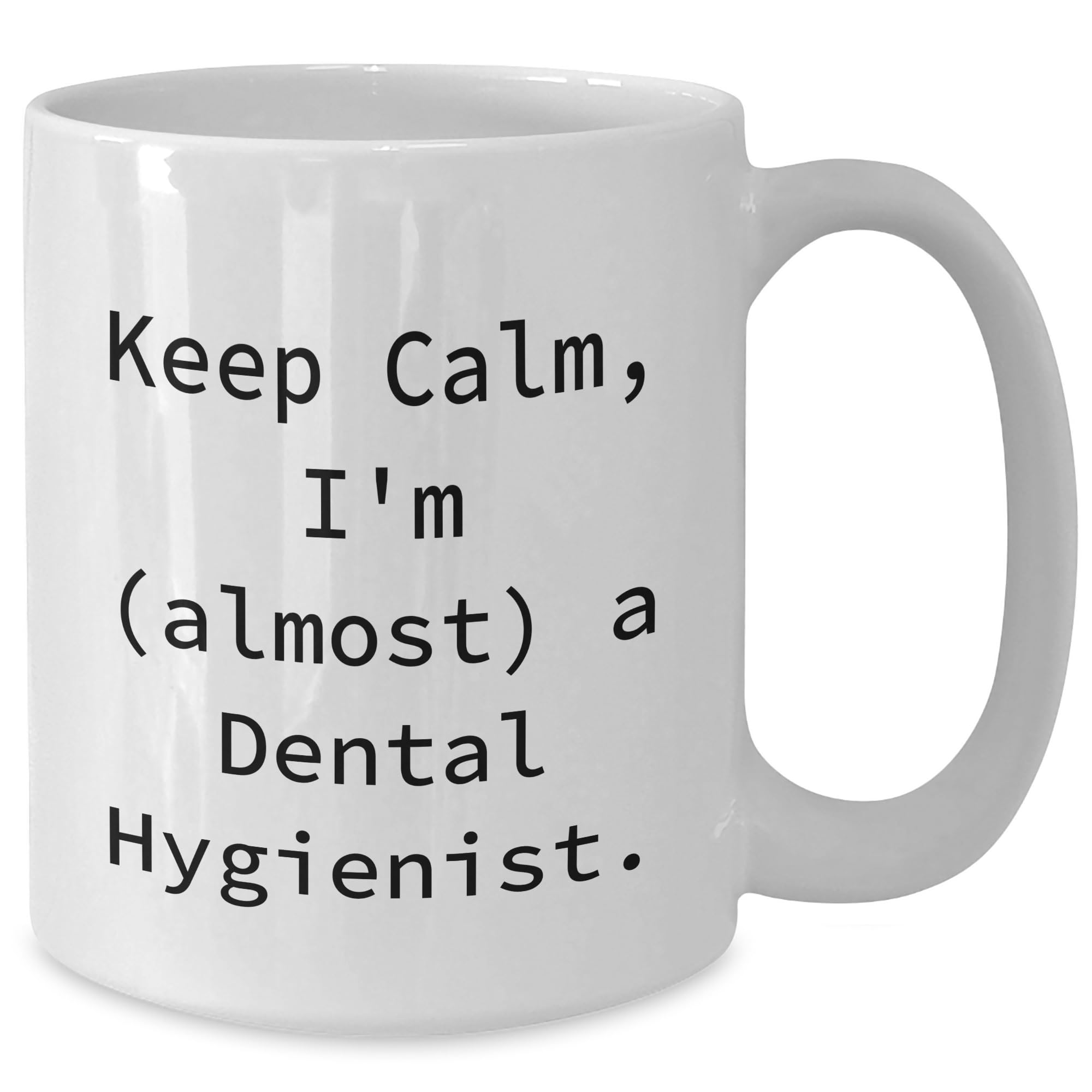 Dental Hygienist Gifts from Friends, Keep Calm Almost a Dental Hygienist, White Coffee Mug for Christmas, Funny Quote for Dental Hygiene Professionals