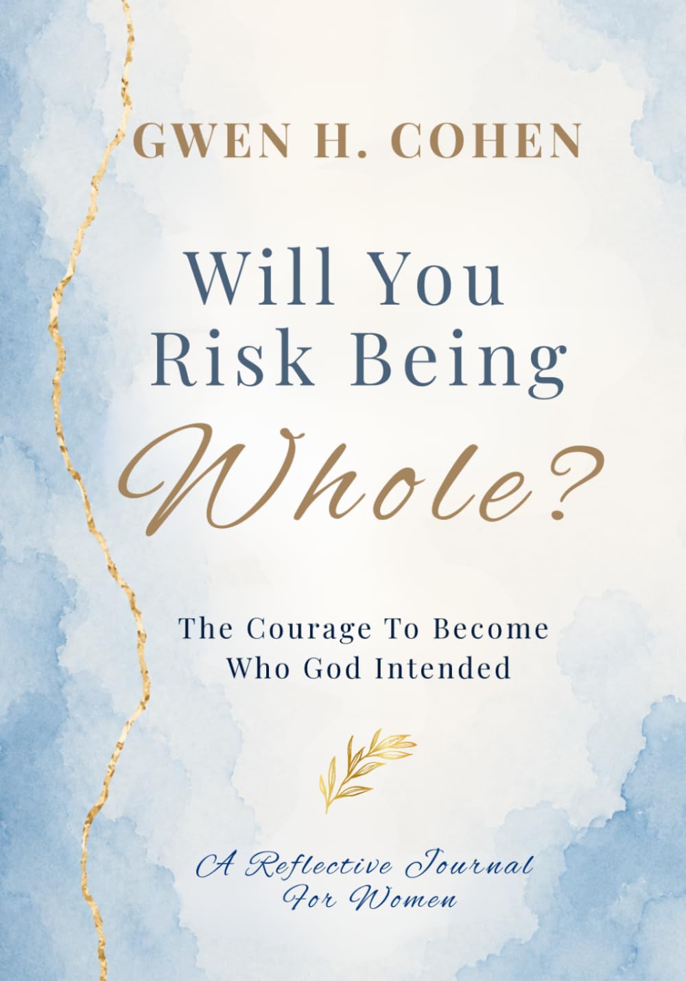 Will You Risk Being Whole?: The Courage To Become Who God Intended