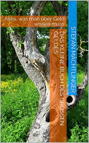 Das kleine Buch des großen Geldes: Alles, was man über Geld wissen muss (German Edition)
