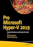 Pro Microsoft Hyper-V 2019: Practical Guidance and Hands-On Labs