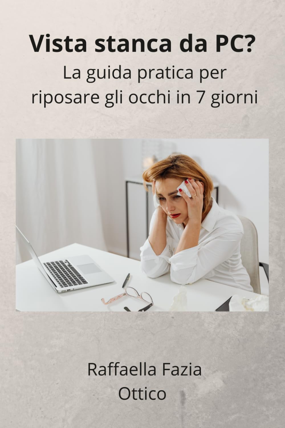 Vista stanca da PC? La guida pratica per riposare gli occhi in 7 giorni: Riduci bruciore, secchezza e affaticamento visivo con esercizi semplici e routine quotidiane