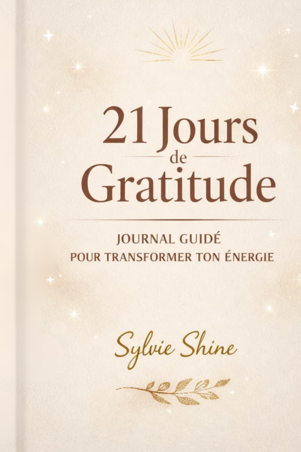 21 Jours de Gratitude : Journal Guidé pour Transformer Ton Énergie