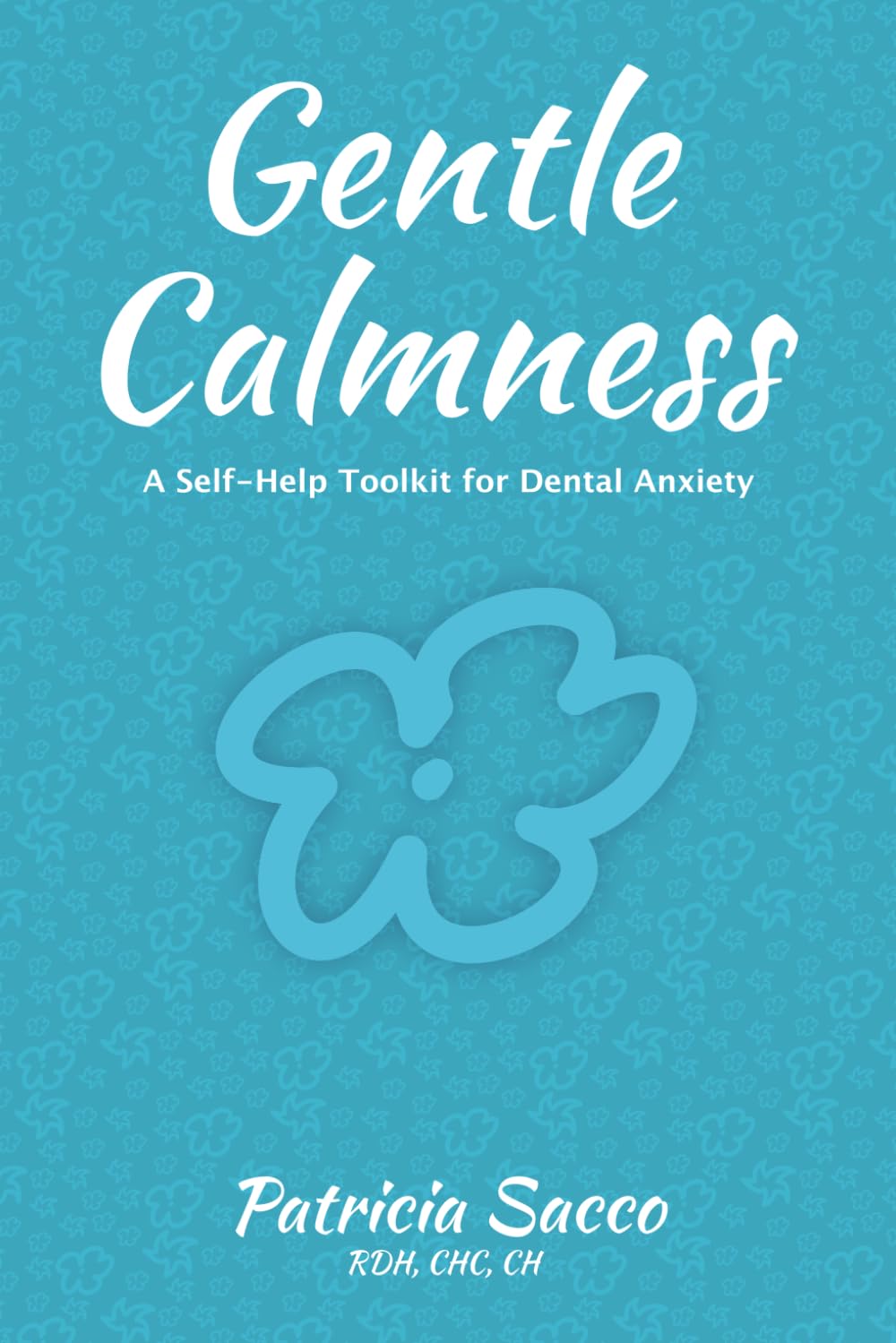 Gentle Calmness: A Self-Help Toolkit for Dental Anxiety