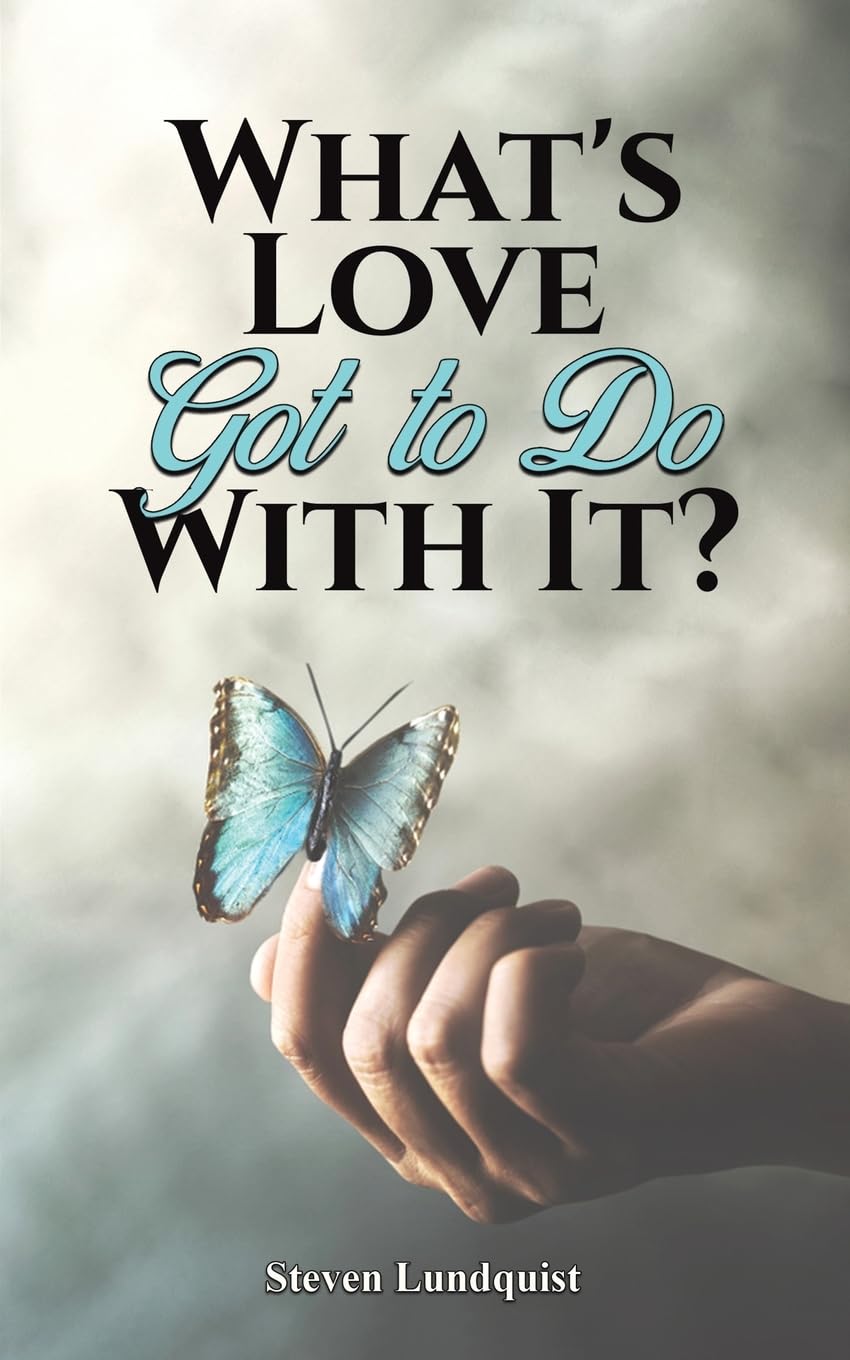 What's Love Got to Do With It?: Lundquist, Steven: 9798891554948 ...