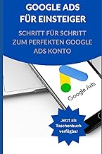 Google Ads für Einsteiger: Schritt für Schritt zum perfekten Google Ads Konto by Andreas Kirchner | 3 Feb 2023