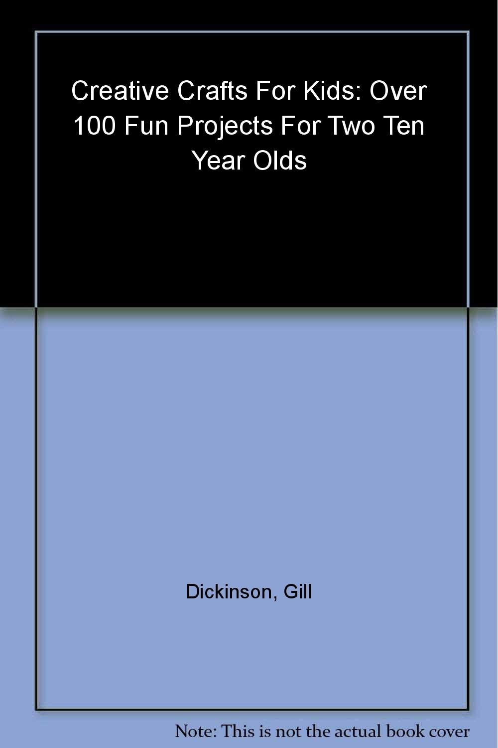 Creative Crafts for Kids: Over 100 Fun Projects for Two to Ten Year Olds